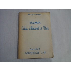      IOAN  Calea,  Adevarul  si  Viata  (fascicolul 2 Lectiile 1-5)  -  editura Logos, 1993 